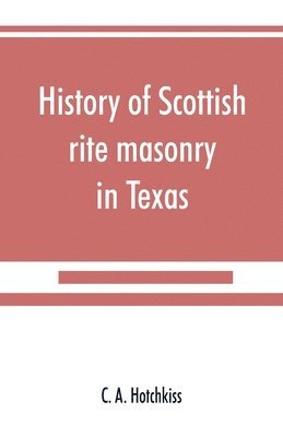 bokomslag History of Scottish rite masonry in Texas