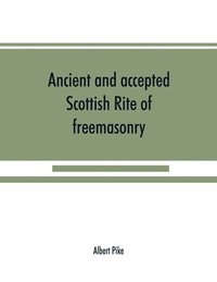 bokomslag Ancient and accepted Scottish Rite of freemasonry