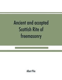 bokomslag Ancient and accepted Scottish Rite of freemasonry