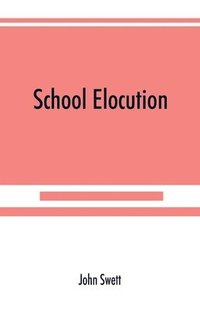 bokomslag School elocution; a manual of vocal training in high schools, normal schools, and academies