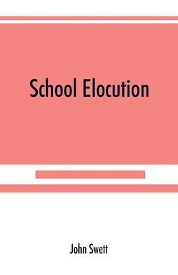 bokomslag School elocution; a manual of vocal training in high schools, normal schools, and academies