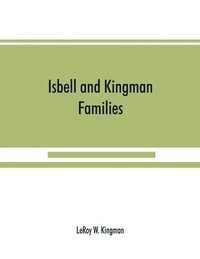 bokomslag Isbell and Kingman families; some records of Robert Isbell and Henry Kingman and their descendants