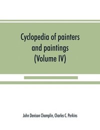 bokomslag Cyclopedia of painters and paintings (Volume IV)