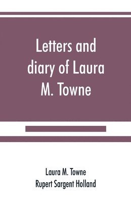 Letters and diary of Laura M. Towne 1