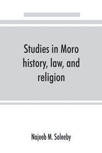 bokomslag Studies in Moro history, law, and religion