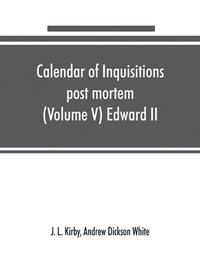 bokomslag Calendar of inquisitions post mortem and other analogous documents preserved in the Public Record Office (Volume V) Edward II