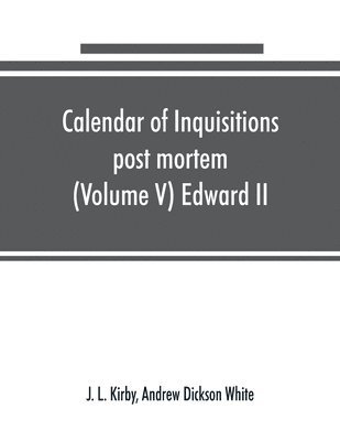 Calendar of inquisitions post mortem and other analogous documents preserved in the Public Record Office (Volume V) Edward II 1