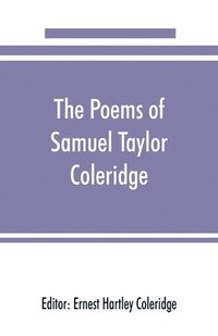bokomslag The poems of Samuel Taylor Coleridge, including poems and versions of poems herein published for the first time