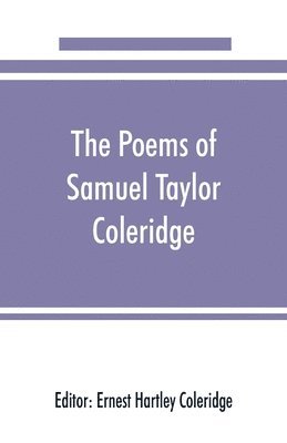 bokomslag The poems of Samuel Taylor Coleridge, including poems and versions of poems herein published for the first time