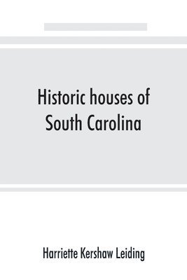 Harriette Kershaw Leiding - Historic houses of South Carolina, Häftad