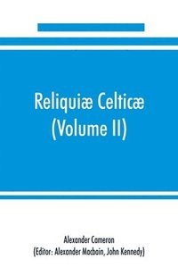 bokomslag Reliqui celtic; texts, papers and studies in Gaelic literature and philology (Volume II) Poetry, History, and Philology