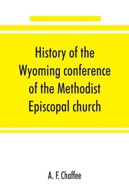 bokomslag History of the Wyoming conference of the Methodist Episcopal church