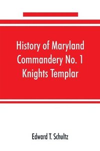 bokomslag History of Maryland Commandery No. 1 Knights Templar, stationed at Baltimore, State of Maryland, from 1790-1890