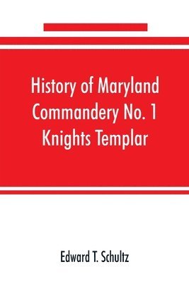 bokomslag History of Maryland Commandery No. 1 Knights Templar, stationed at Baltimore, State of Maryland, from 1790-1890