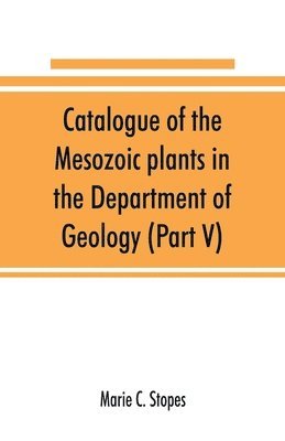 bokomslag Catalogue of the Mesozoic plants in the Department of Geology (Part V)