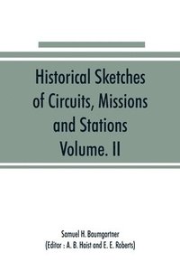 bokomslag Historical Sketches of Circuits, Missions and Stations, Volume. II