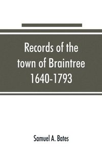 bokomslag Records of the town of Braintree, 1640-1793