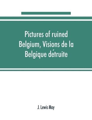 Pictures of ruined Belgium, Visions de la Belgique de&#769;truite 1