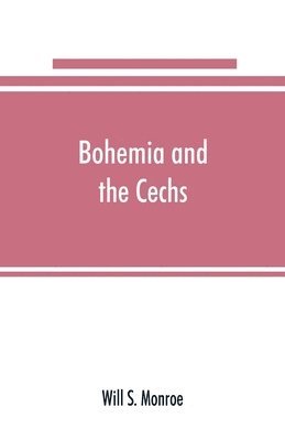 bokomslag Bohemia and the C&#774;echs; the history, people, institutions, and the geography of the kingdom, together with accounts of Moravia and Silesia