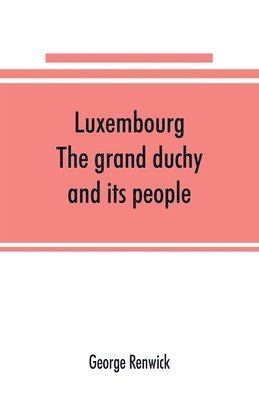 Luxembourg; the grand duchy and its people 1