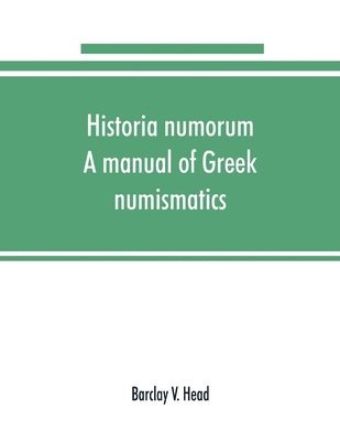 Historia numorum; a manual of Greek numismatics 1