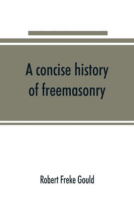 bokomslag A concise history of freemasonry
