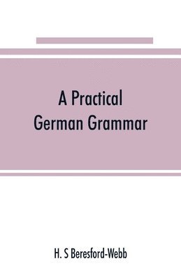 bokomslag A practical German grammar