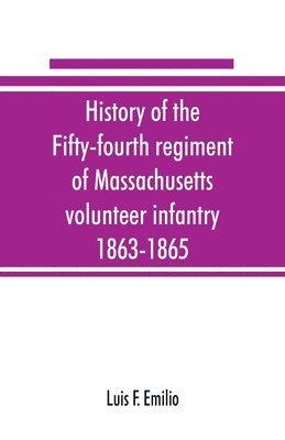 Luis F Emilio, Luis F. Emilio - History of the Fifty-fourth regiment of Massachusetts volunteer infantry, 1863-1865, Häftad
