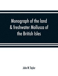 bokomslag Monograph of the land & freshwater Mollusca of the British Isles