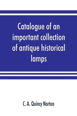 Catalogue of an important collection of antique historical lamps, candlesticks, lanterns, relics, etc 1