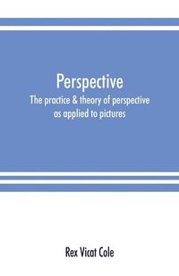 bokomslag Perspective; the practice & theory of perspective as applied to pictures, with a section dealing with its application to architecture