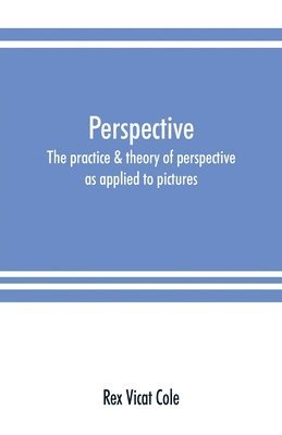 bokomslag Perspective; the practice & theory of perspective as applied to pictures, with a section dealing with its application to architecture