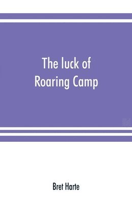 bokomslag luck of Roaring Camp. In the Carquinez woods and other stories and sketches