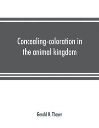 bokomslag Concealing-coloration in the animal kingdom; an exposition of the laws of disguise through color and pattern