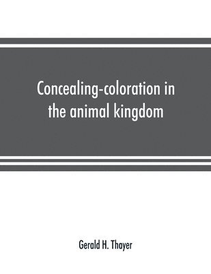 bokomslag Concealing-coloration in the animal kingdom; an exposition of the laws of disguise through color and pattern