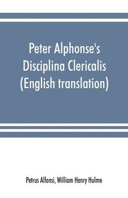 Petrus Alfonsi, William Henry Hulme - Peter Alphonse's Disciplina Clericalis (English translation) from the fifteenth century Worcester Cathedral Manuscript F. 172, Häftad