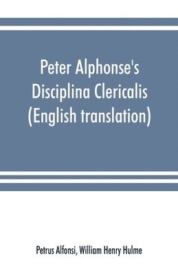 bokomslag Peter Alphonse's Disciplina Clericalis (English translation) from the fifteenth century Worcester Cathedral Manuscript F. 172