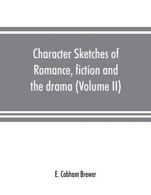 bokomslag Character sketches of romance, fiction and the drama (Volume II)