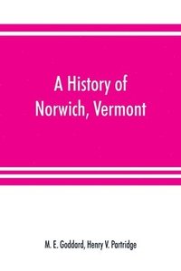 bokomslag A history of Norwich, Vermont