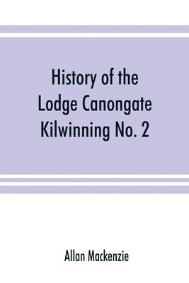 History of the Lodge Canongate Kilwinning No. 2 1