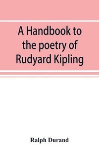 bokomslag A handbook to the poetry of Rudyard Kipling