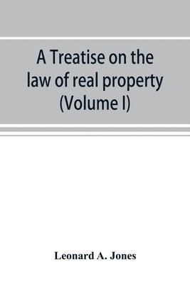 bokomslag A treatise on the law of real property as applied between vendor and purchaser in modern conveyancing, or, Estates in fee and their transfer by deed (Volume I)