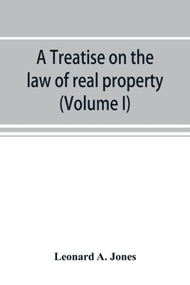 treatise on the law of real property as applied between vendor and purchaser in modern conveyancing, or, Estates in fee and their transfer by deed (Volume I)