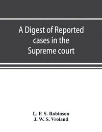 bokomslag A digest of reported cases in the Supreme court, Court of insolvency, and Courts of mines of the state of Victoria, and appeals therefrom to the High court of Australia and the Privy council