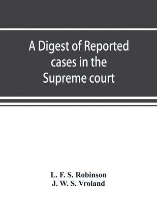 A digest of reported cases in the Supreme court, Court of insolvency, and Courts of mines of the state of Victoria, and appeals therefrom to the High court of Australia and the Privy council 1