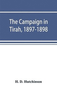 bokomslag The campaign in Tirah, 1897-1898; an account of the expedition against the Orakzais and Afridis under General Sir William Lockhart, based (by permission) on letters contributed to &#699;The