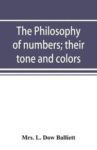 bokomslag The philosophy of numbers; their tone and colors