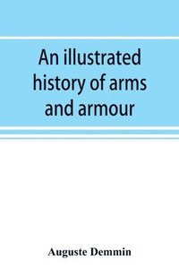 bokomslag An illustrated history of arms and armour
