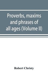 bokomslag Proverbs, maxims and phrases of all ages