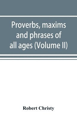 bokomslag Proverbs, maxims and phrases of all ages